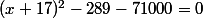 (x+17)^2-289-71000=0